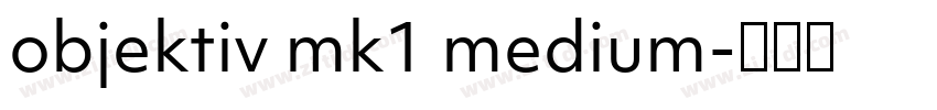 objektiv mk1 medium字体转换 objektiv mk1 medium字体转换